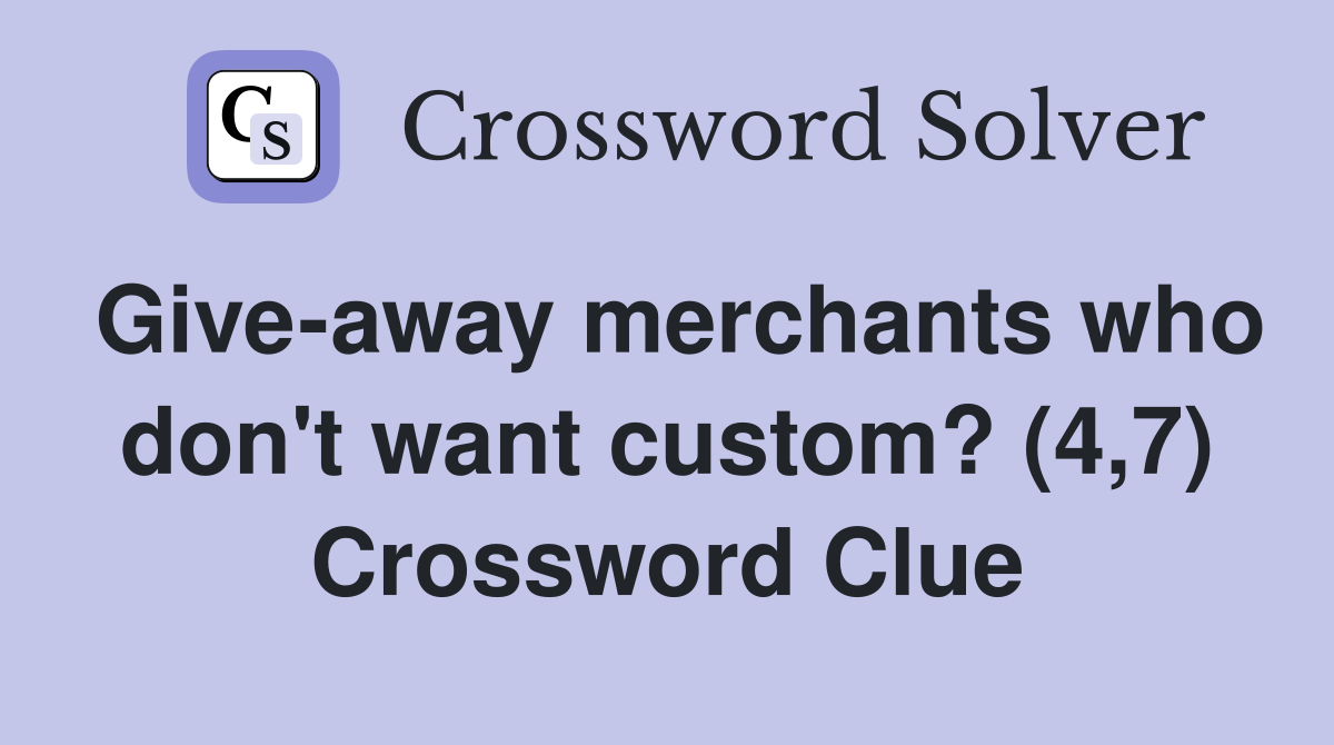 Give-away merchants who don't want custom? (4,7) Crossword Clue