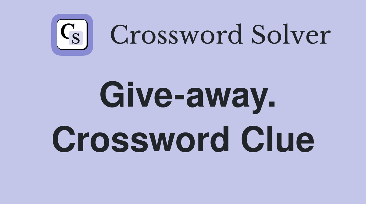 Give-away. Crossword Clue
