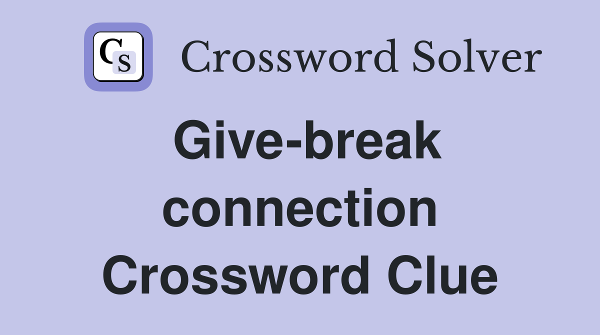 Give-break connection Crossword Clue