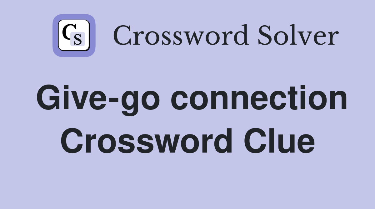 Give-go connection Crossword Clue