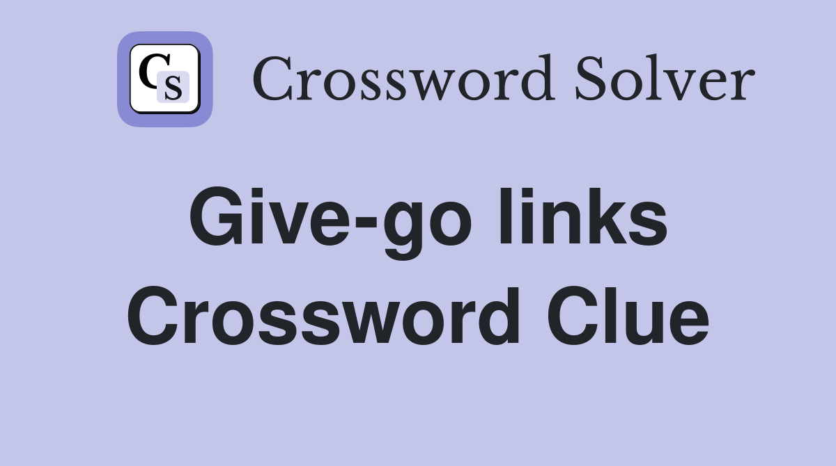 Give-go links Crossword Clue