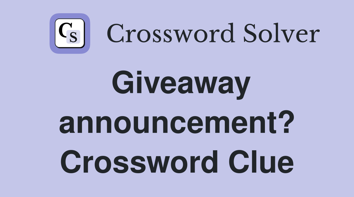 Giveaway announcement? Crossword Clue