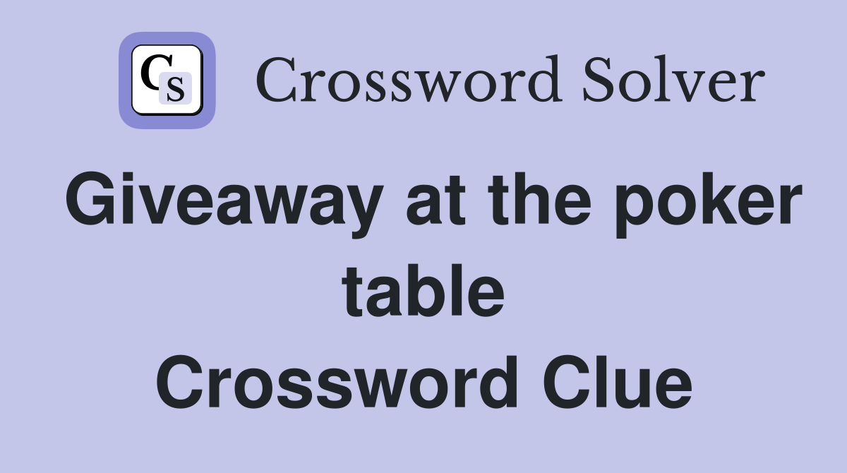 Giveaway at the poker table Crossword Clue