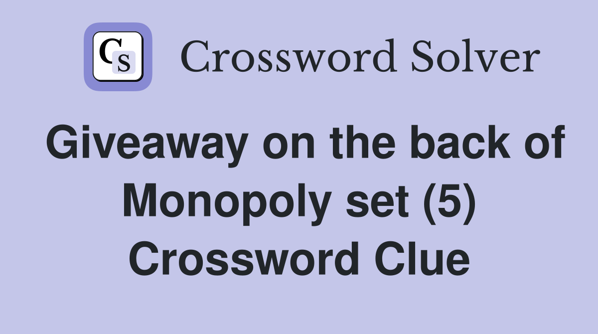 Giveaway on the back of Monopoly set (5) Crossword Clue