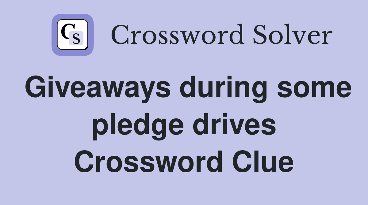Giveaways during some pledge drives Crossword Clue