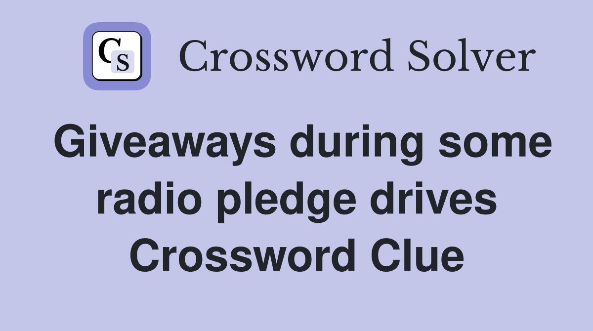 Giveaways during some radio pledge drives Crossword Clue