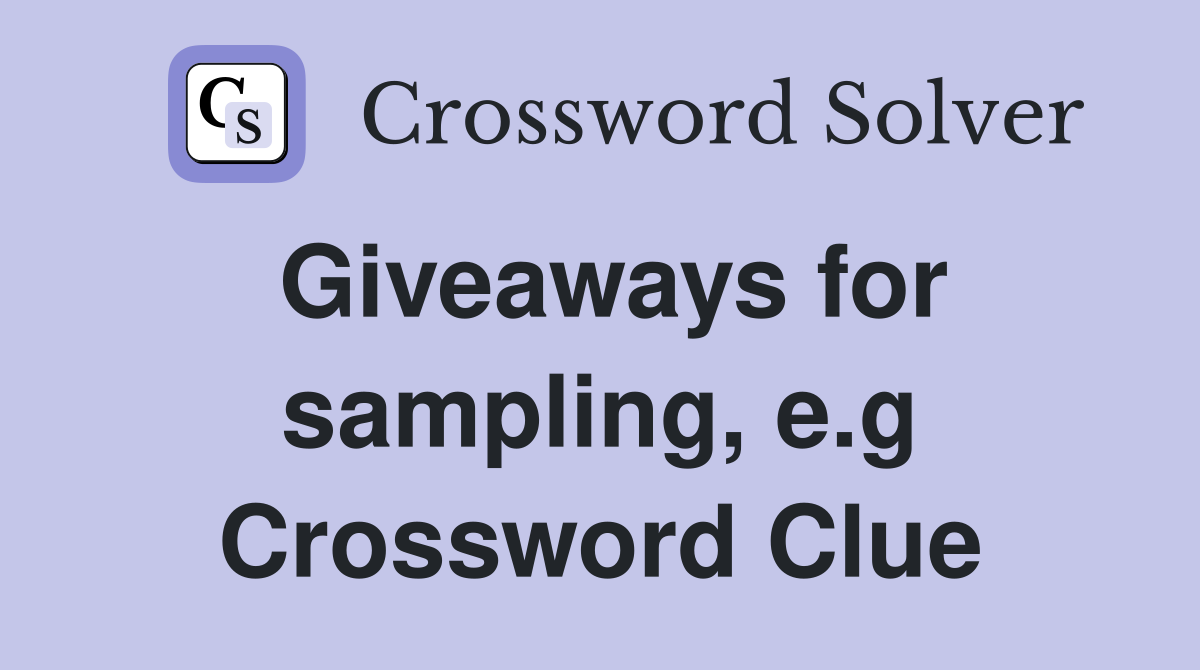 Giveaways for sampling, e.g Crossword Clue