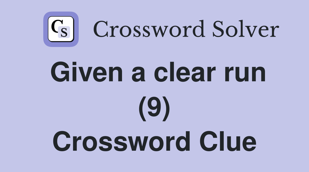 Given a clear run (9) Crossword Clue