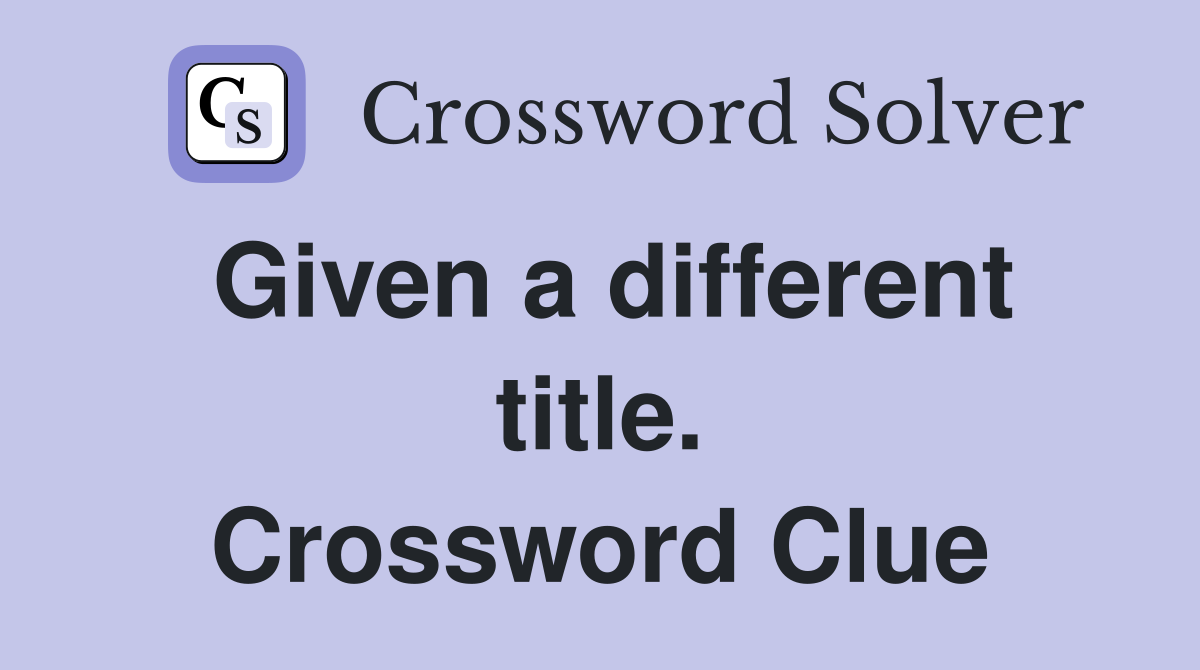 Given a different title. Crossword Clue