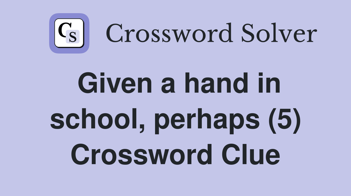 Given a hand in school, perhaps (5) Crossword Clue