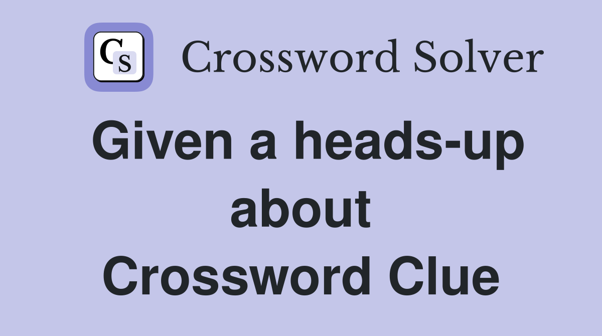 Given a heads-up about Crossword Clue