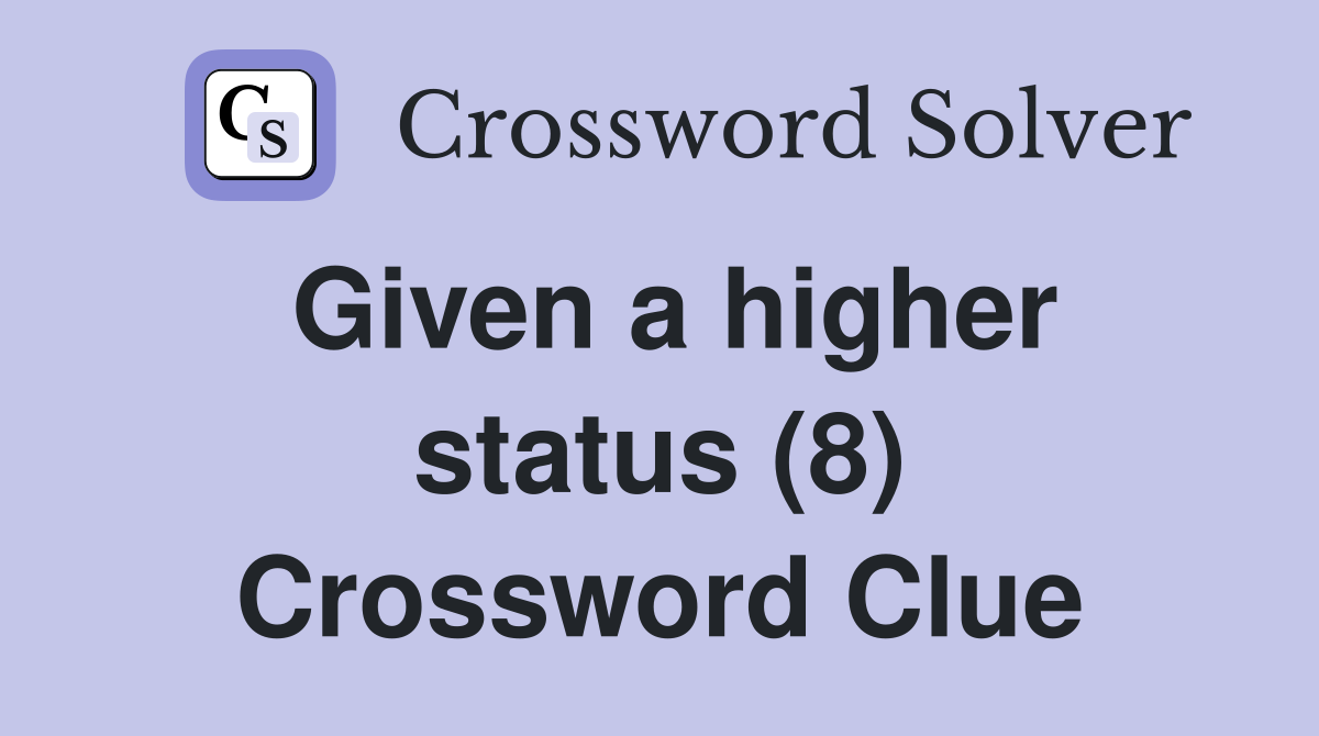 Given a higher status (8) Crossword Clue