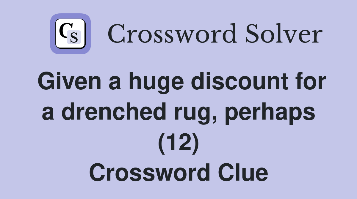 Given a huge discount for a drenched rug, perhaps (12) Crossword Clue