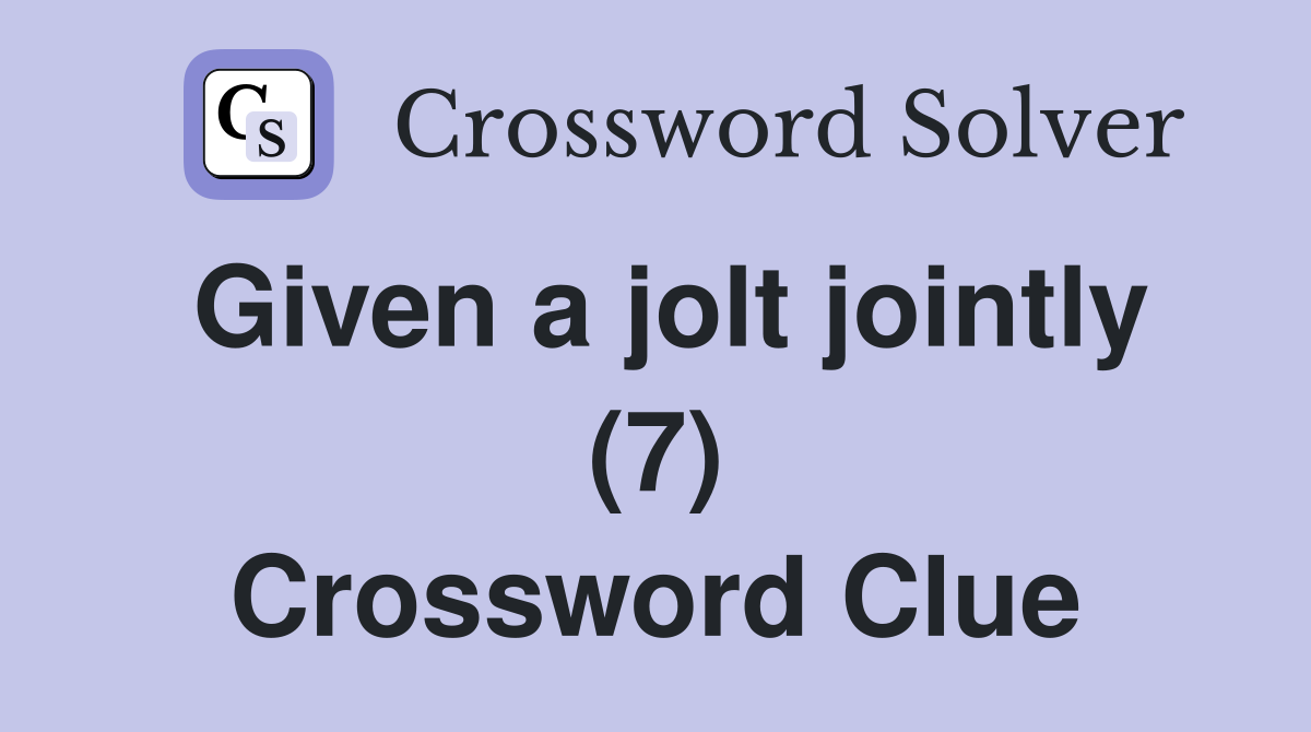 Given a jolt jointly (7) Crossword Clue