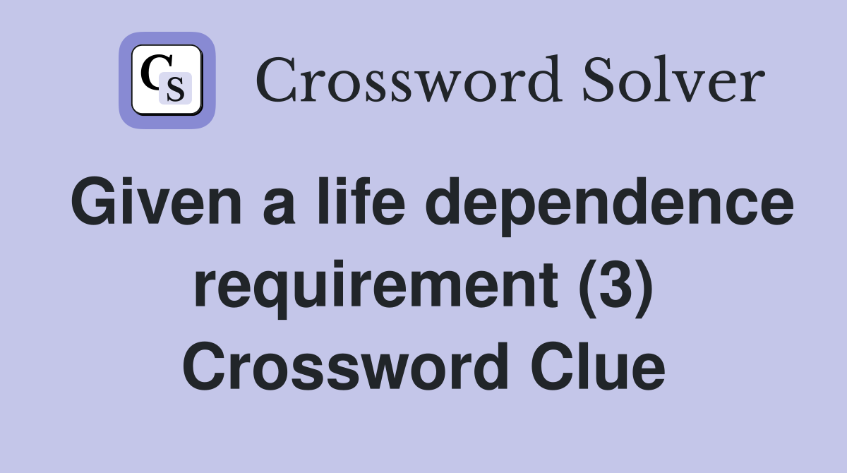 Given a life dependence requirement (3) Crossword Clue