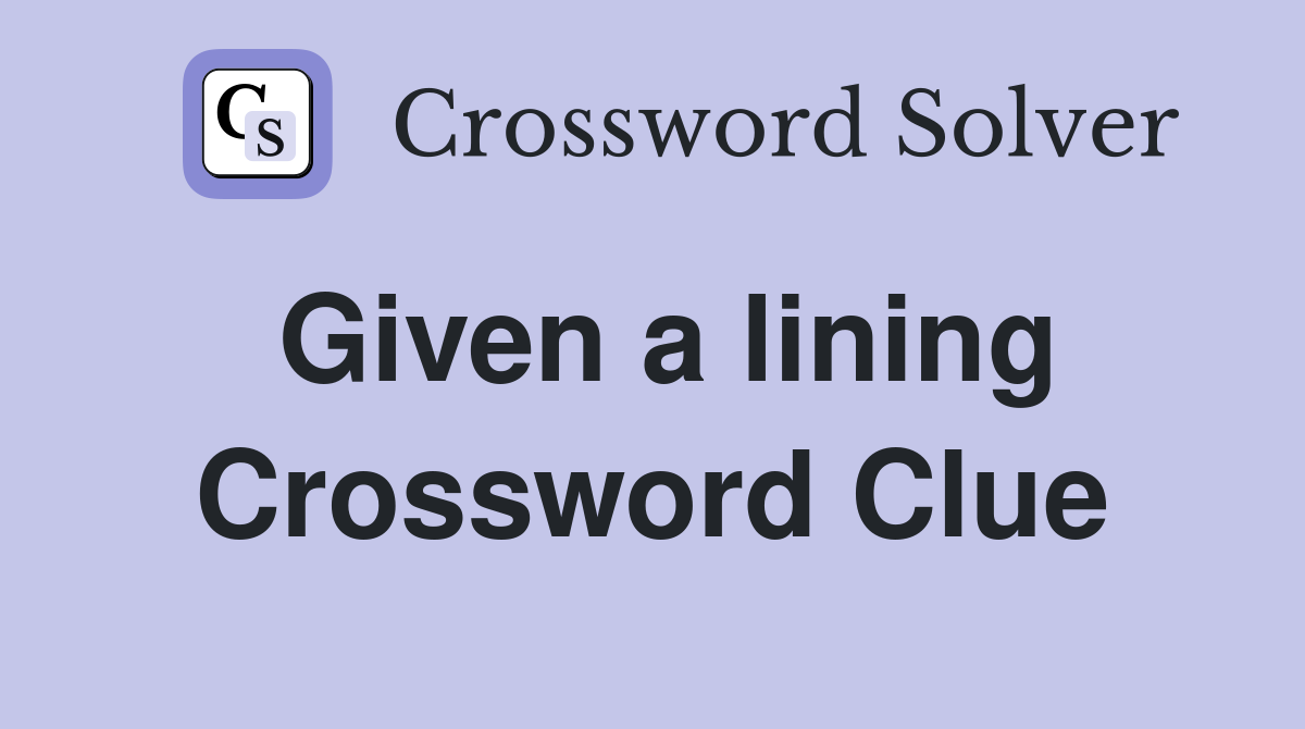 Given a lining Crossword Clue