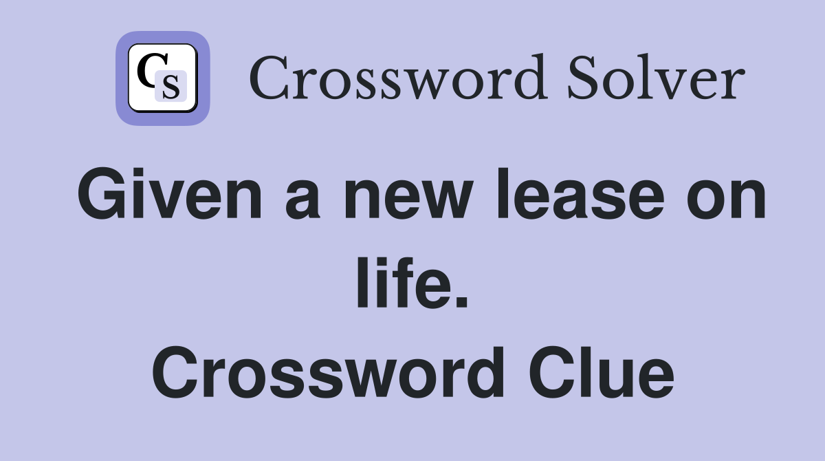 Given a new lease on life. Crossword Clue