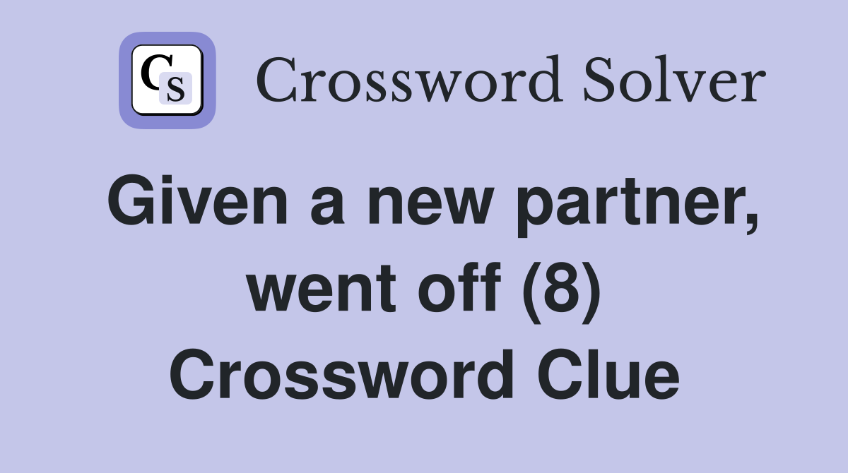Given a new partner, went off (8) Crossword Clue