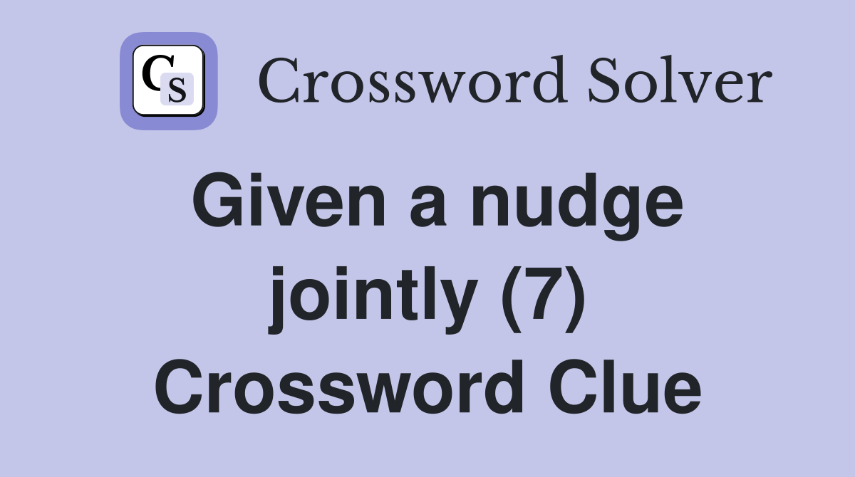 Given a nudge jointly (7) Crossword Clue