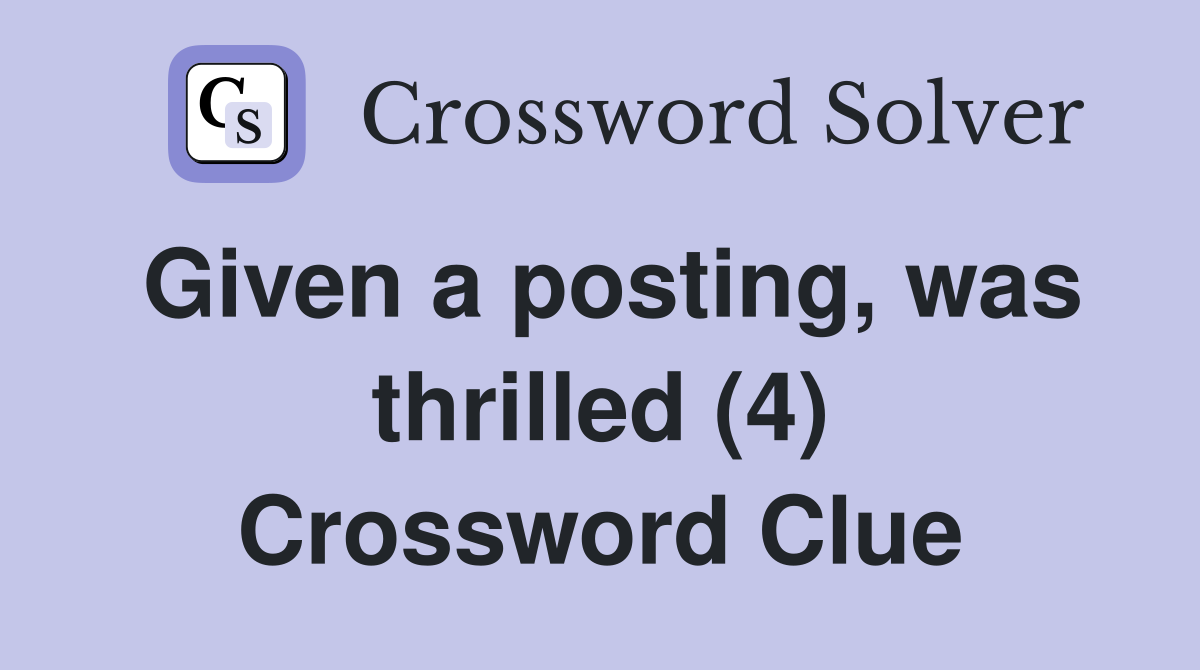 Given a posting, was thrilled (4) Crossword Clue