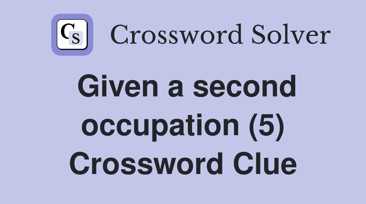 Given a second occupation (5) Crossword Clue
