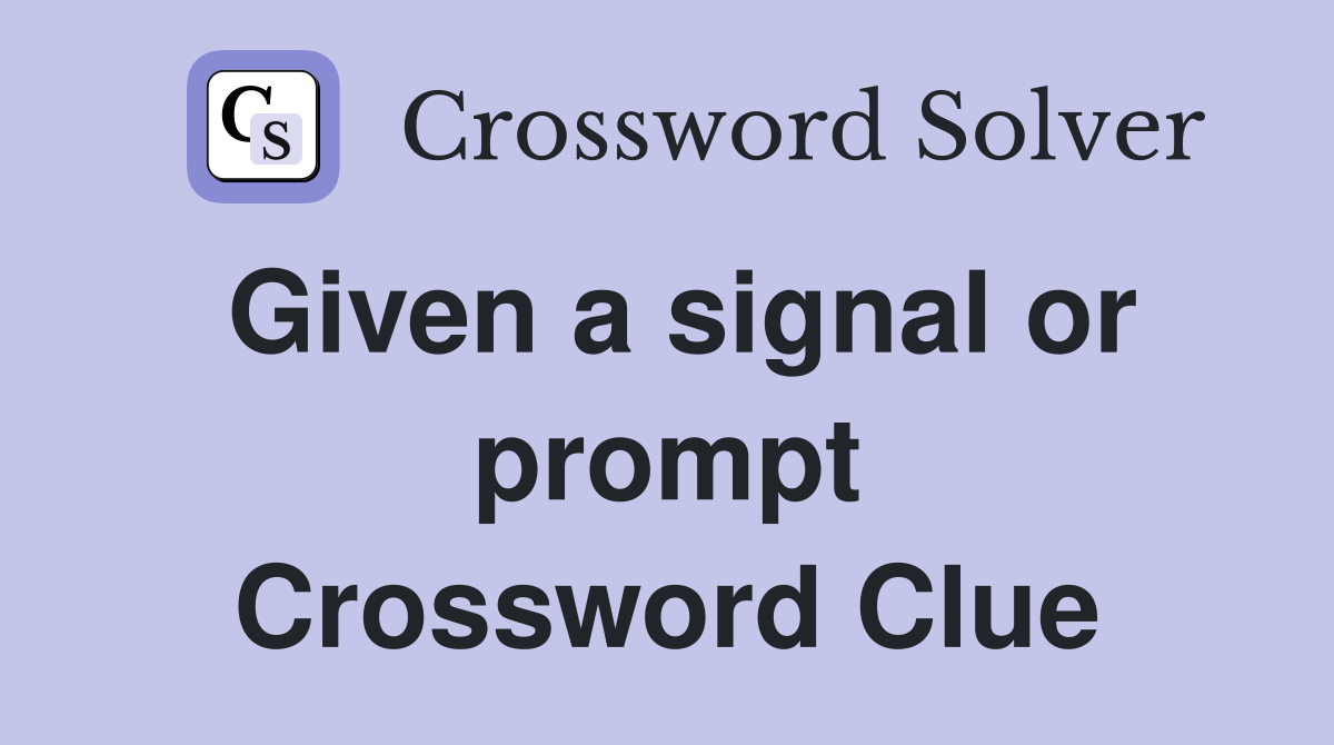 Given a signal or prompt Crossword Clue