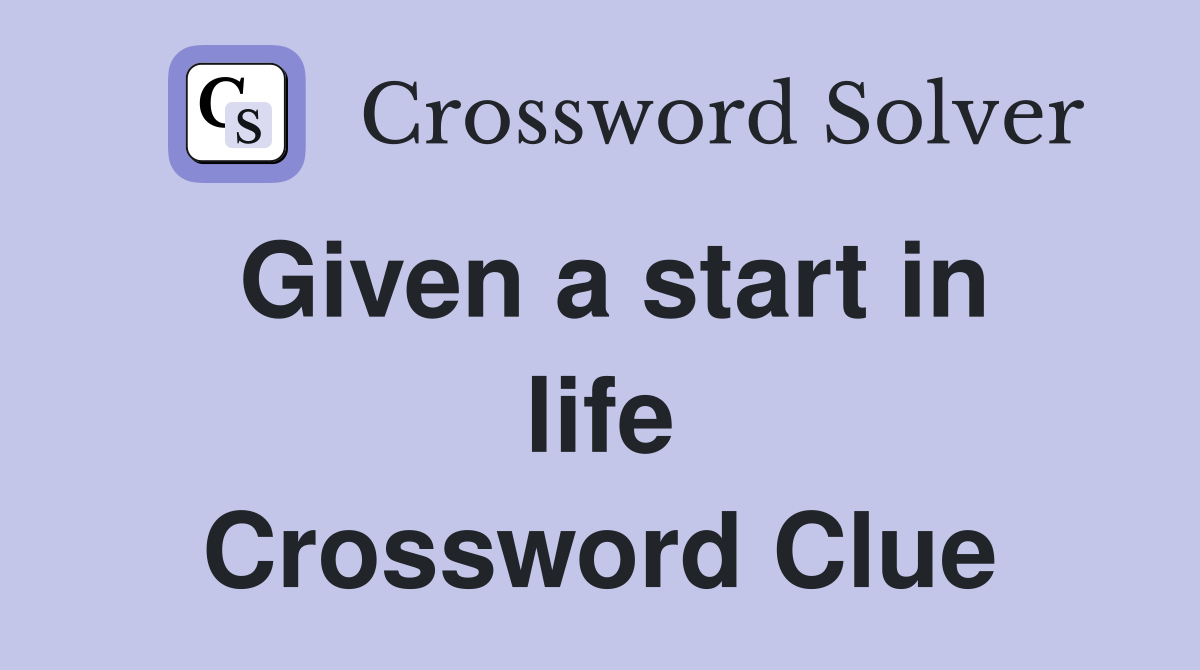 Given a start in life Crossword Clue