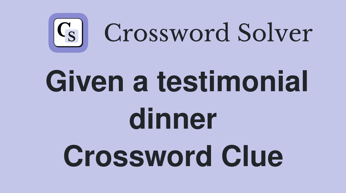 Given a testimonial dinner Crossword Clue