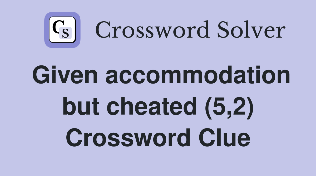Given accommodation but cheated (5,2) Crossword Clue