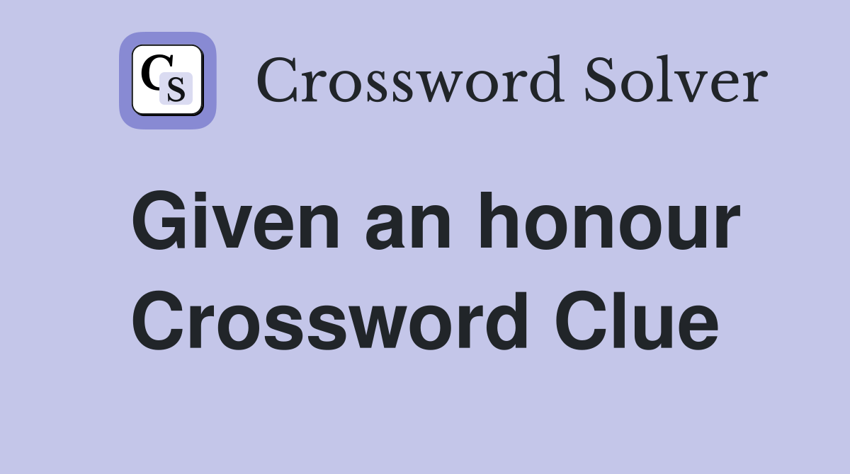 Given an honour Crossword Clue