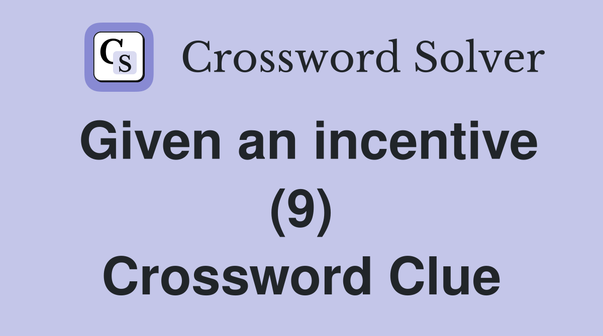 Given an incentive (9) Crossword Clue