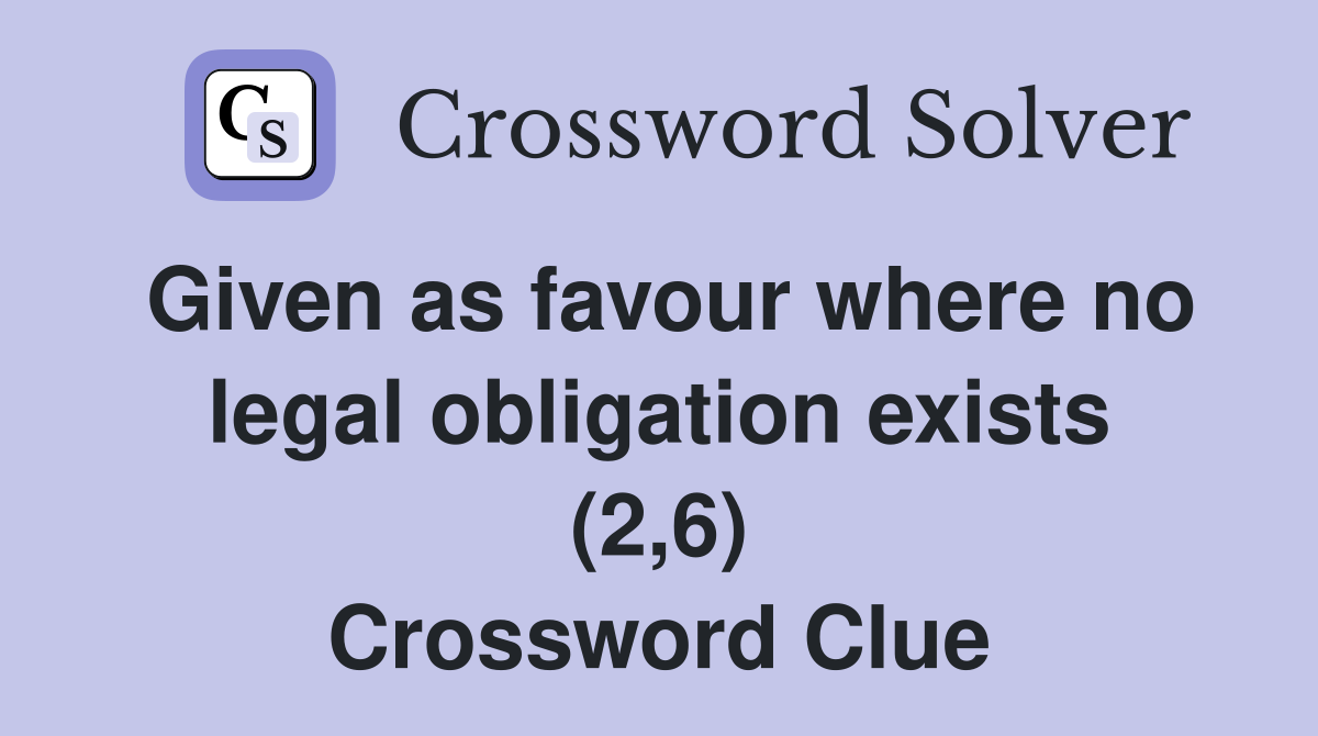 Given as favour where no legal obligation exists (2,6) Crossword Clue