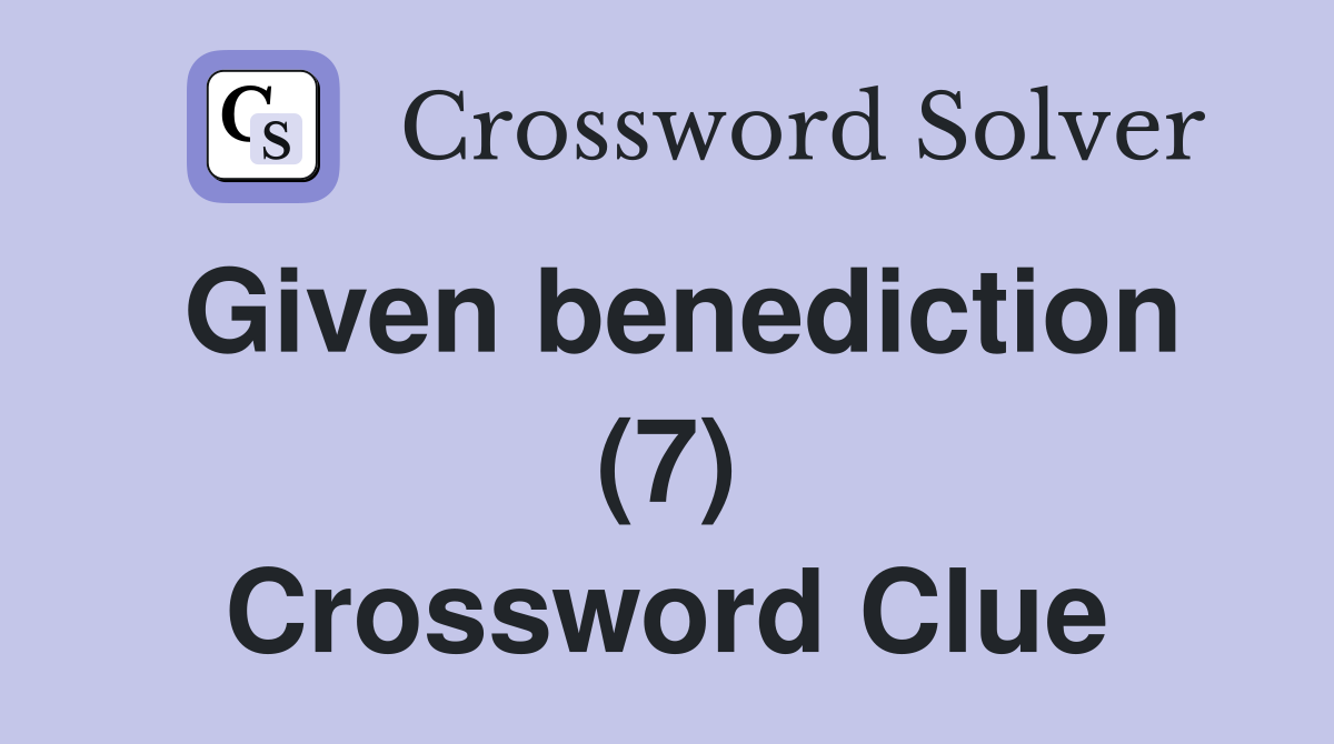 Given benediction (7) Crossword Clue