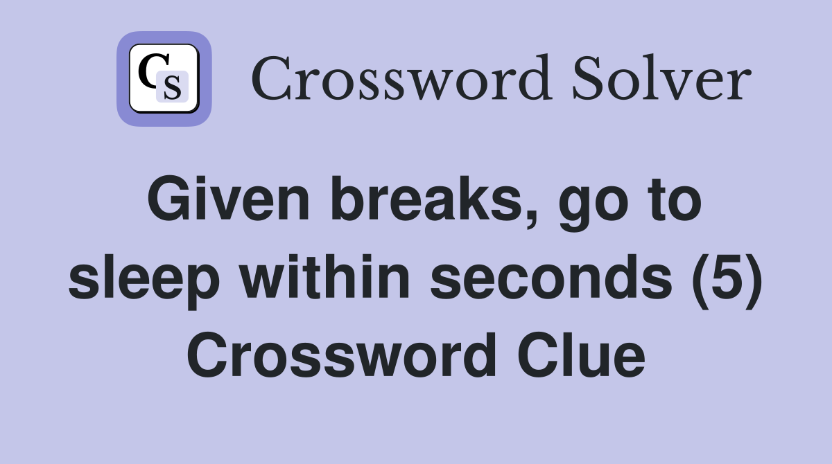 Given breaks, go to sleep within seconds (5) Crossword Clue