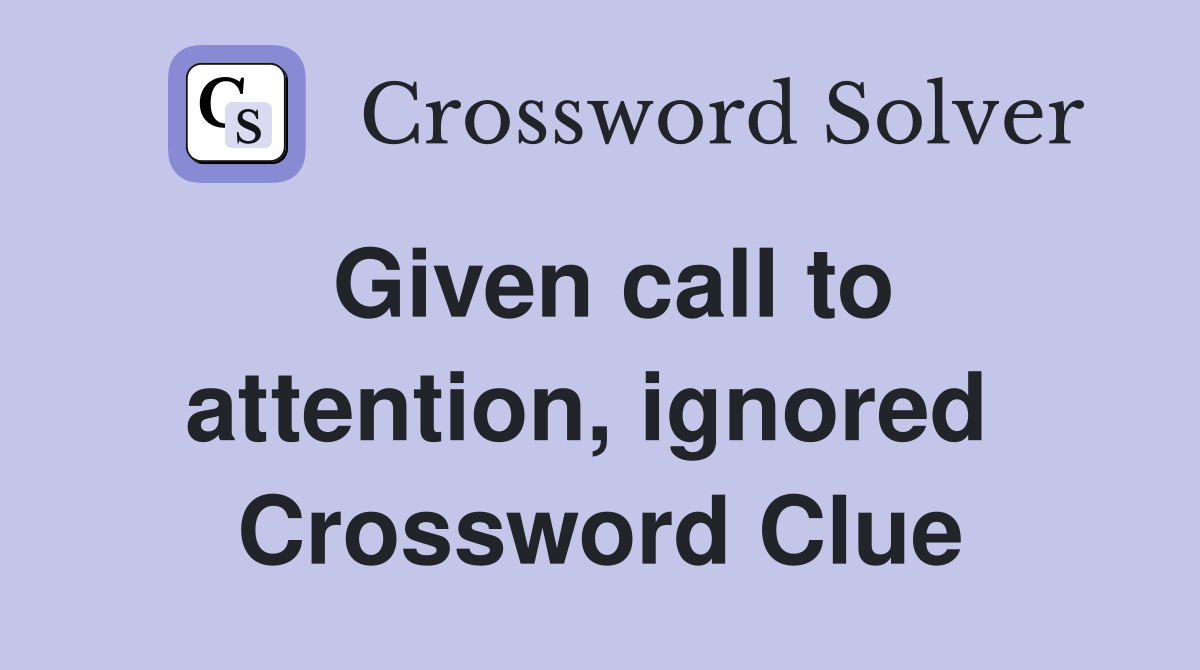Given call to attention, ignored  Crossword Clue