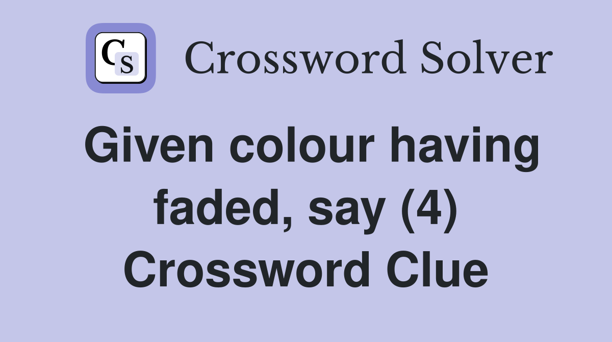 Given colour having faded, say (4) Crossword Clue