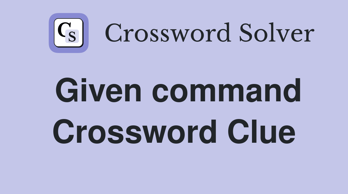 Given command Crossword Clue