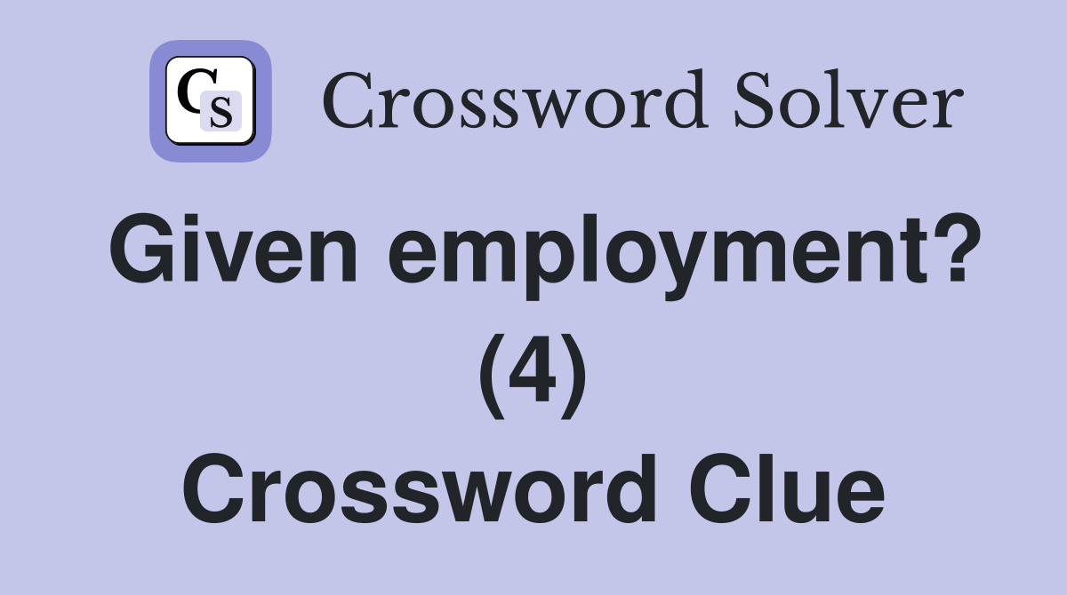 Given employment? (4) Crossword Clue