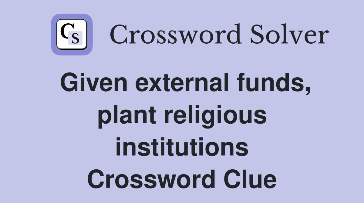 Given external funds, plant religious institutions Crossword Clue