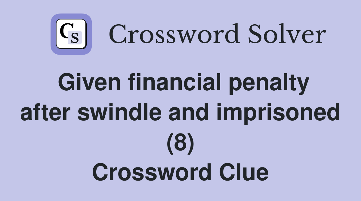 Given financial penalty after swindle and imprisoned (8) Crossword Clue