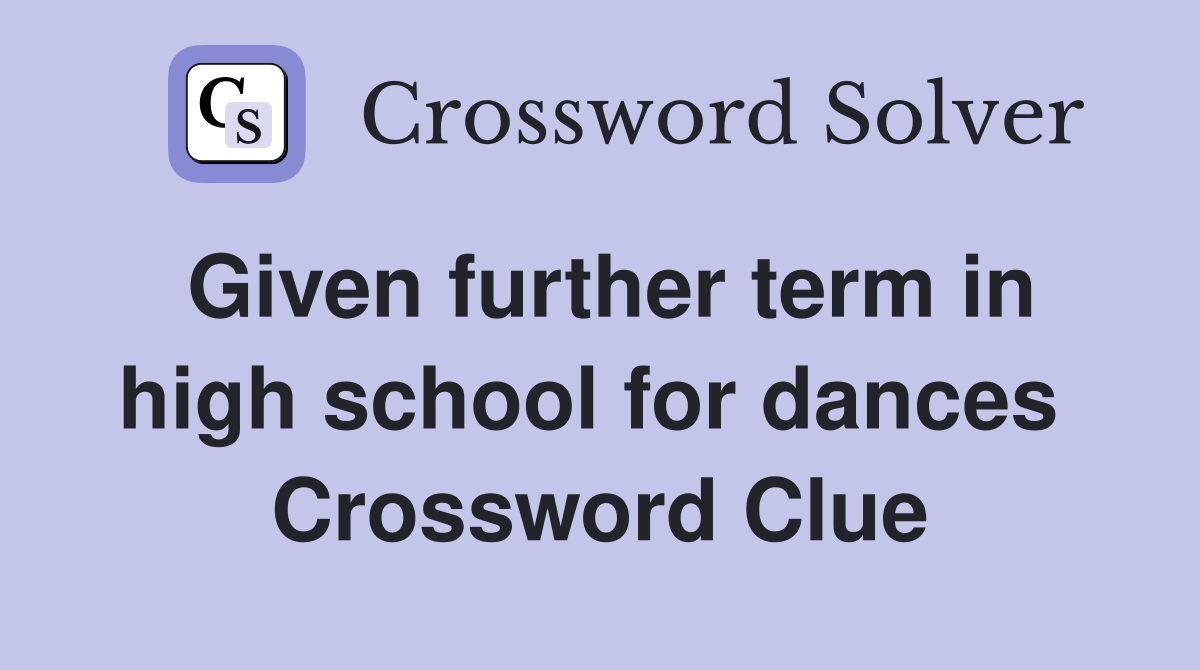 Given further term in high school for dances  Crossword Clue