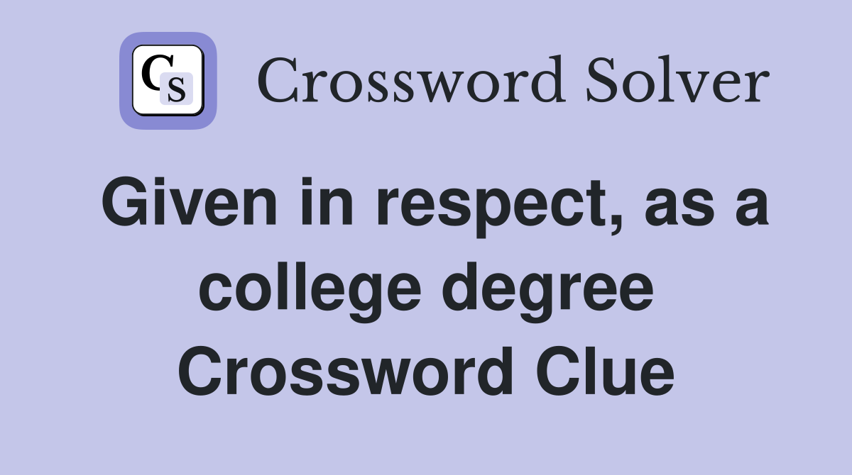 Given in respect, as a college degree Crossword Clue