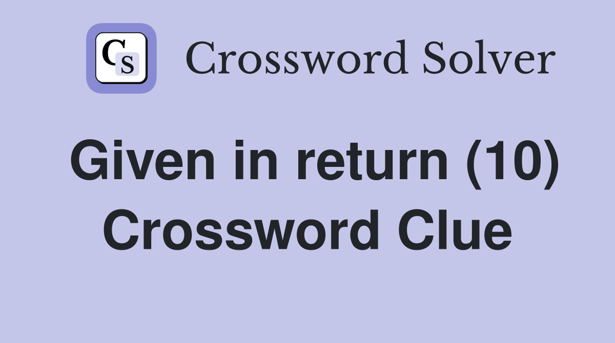 Given in return (10) Crossword Clue