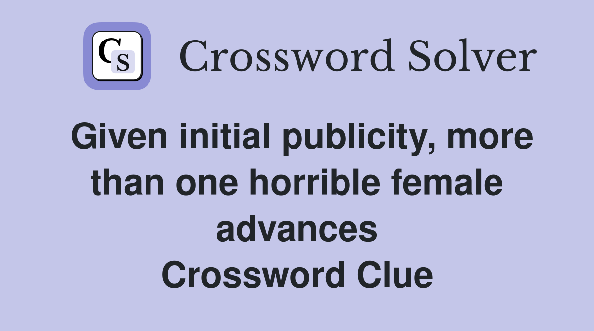 Given initial publicity, more than one horrible female advances Crossword Clue