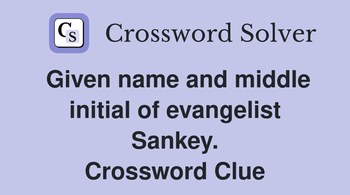 Given name and middle initial of evangelist Sankey. Crossword Clue