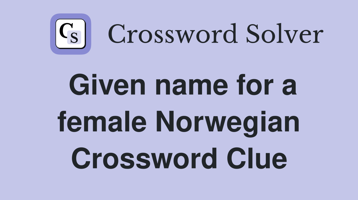 Given name for a female Norwegian Crossword Clue