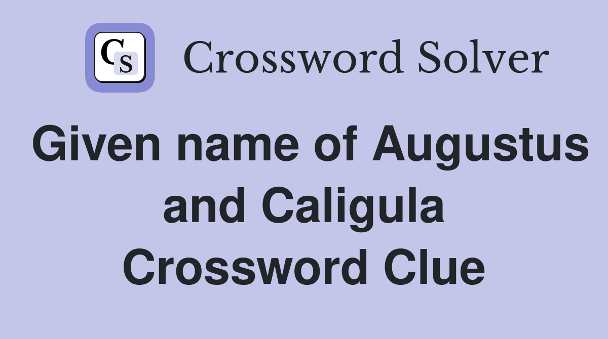 Given name of Augustus and Caligula Crossword Clue