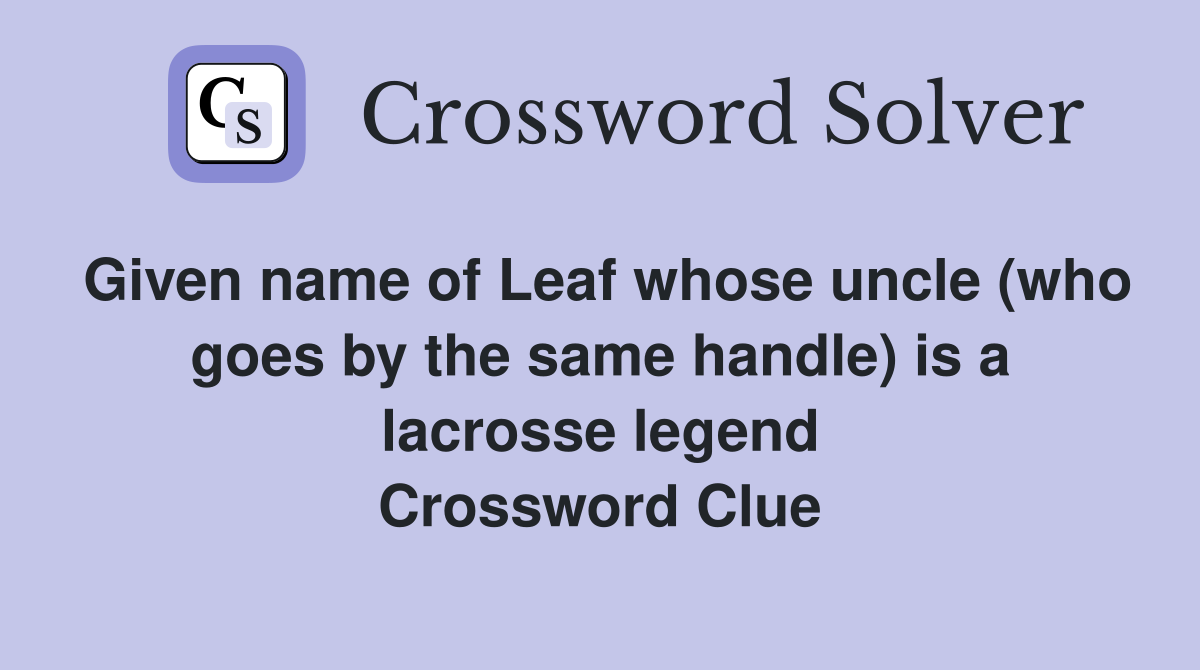 Given name of Leaf whose uncle (who goes by the same handle) is a lacrosse legend Crossword Clue