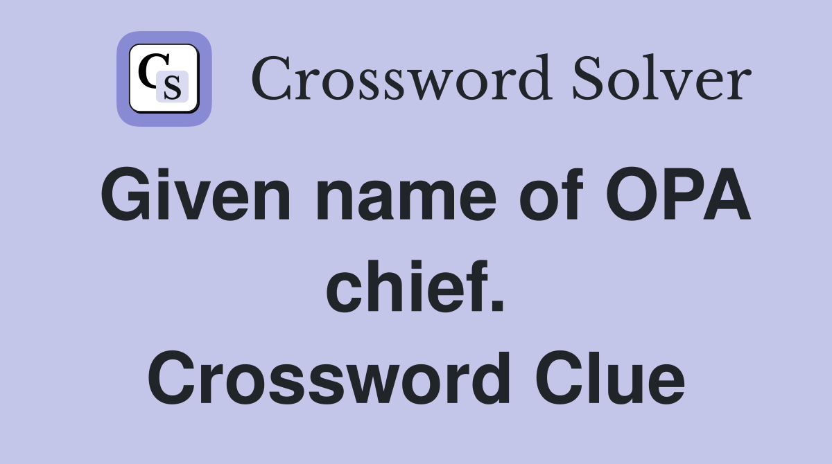 Given name of OPA chief. Crossword Clue