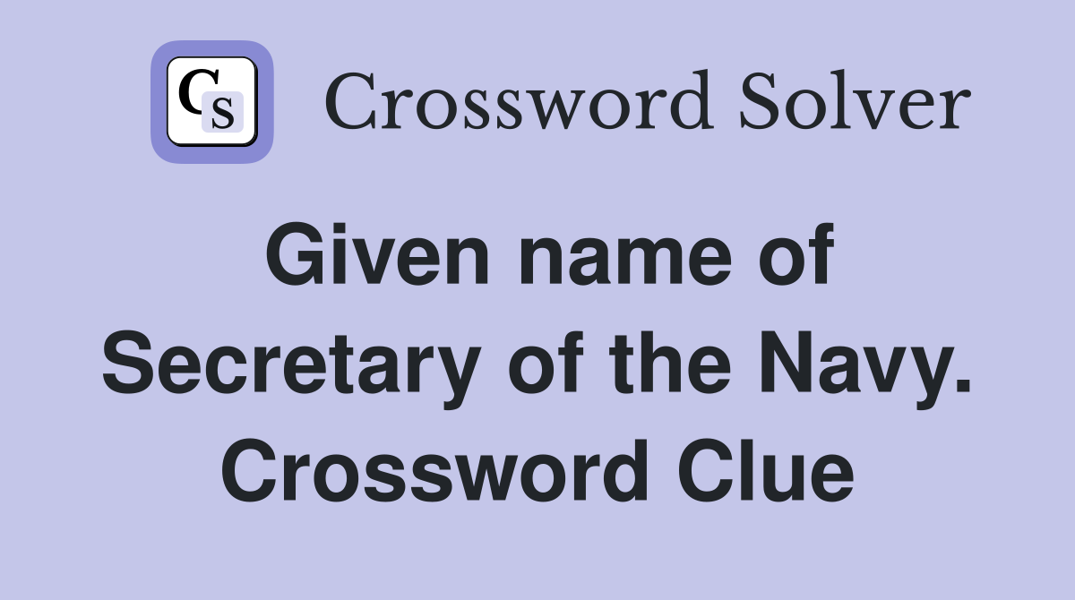 Given name of Secretary of the Navy. Crossword Clue